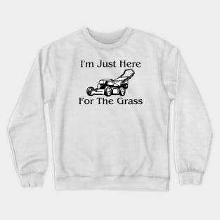 I'm Just Here For The Grass Crewneck Sweatshirt